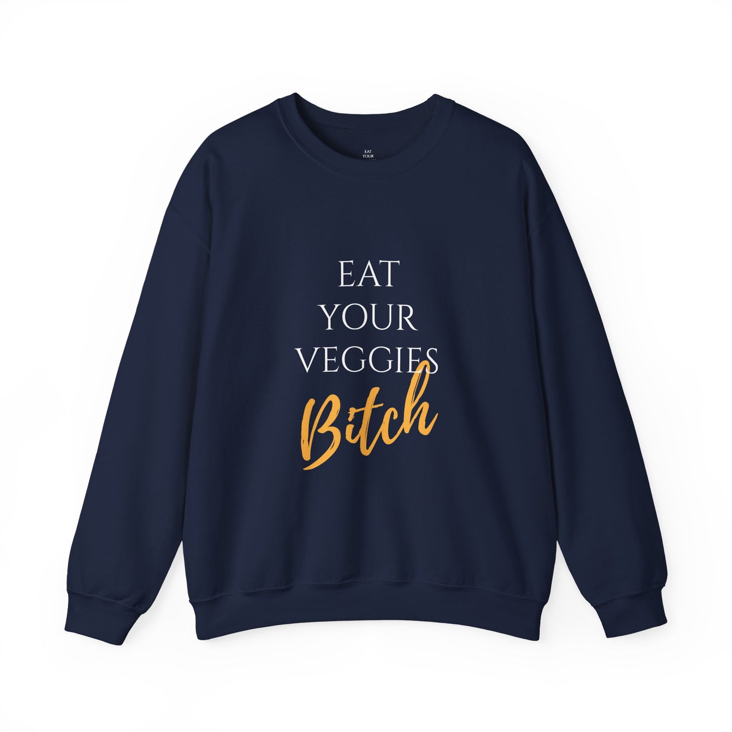 EAT YOUR VEGGIES BITCH™ SWEATSHIRT