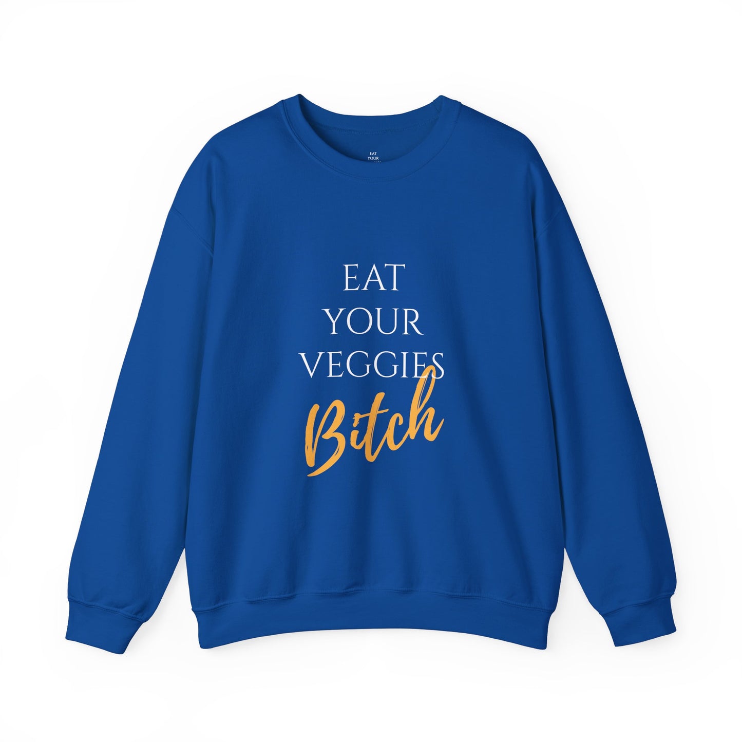 EAT YOUR VEGGIES BITCH™ SWEATSHIRT