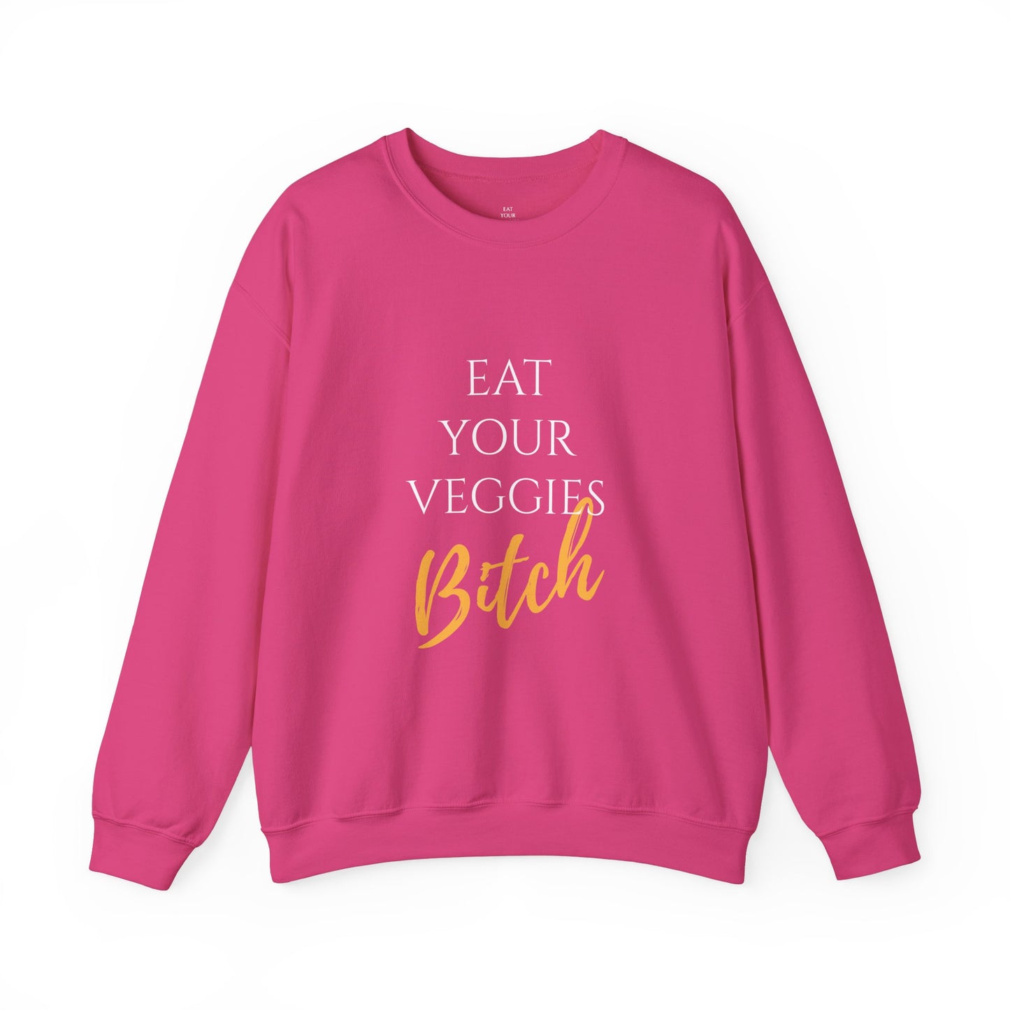 EAT YOUR VEGGIES BITCH™ SWEATSHIRT