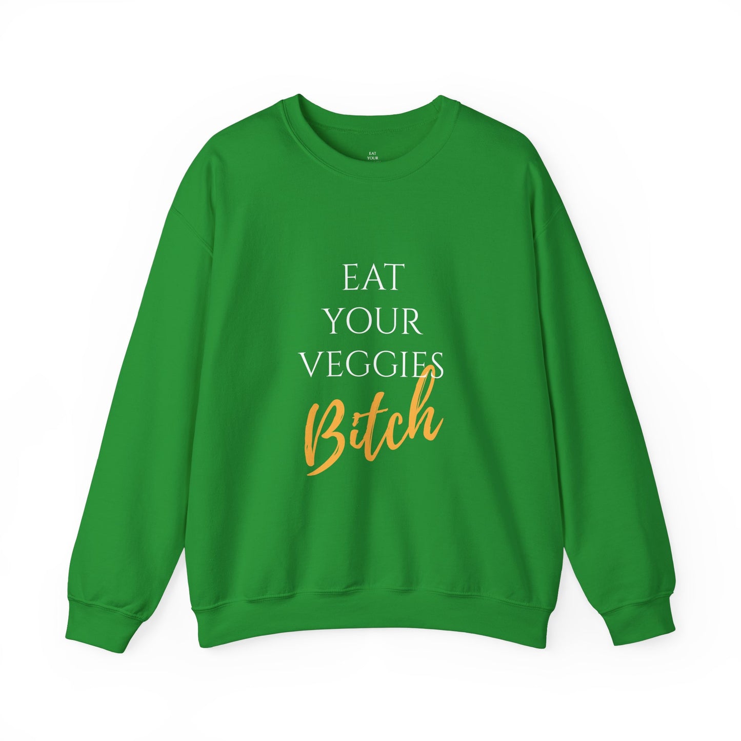 EAT YOUR VEGGIES BITCH™ SWEATSHIRT