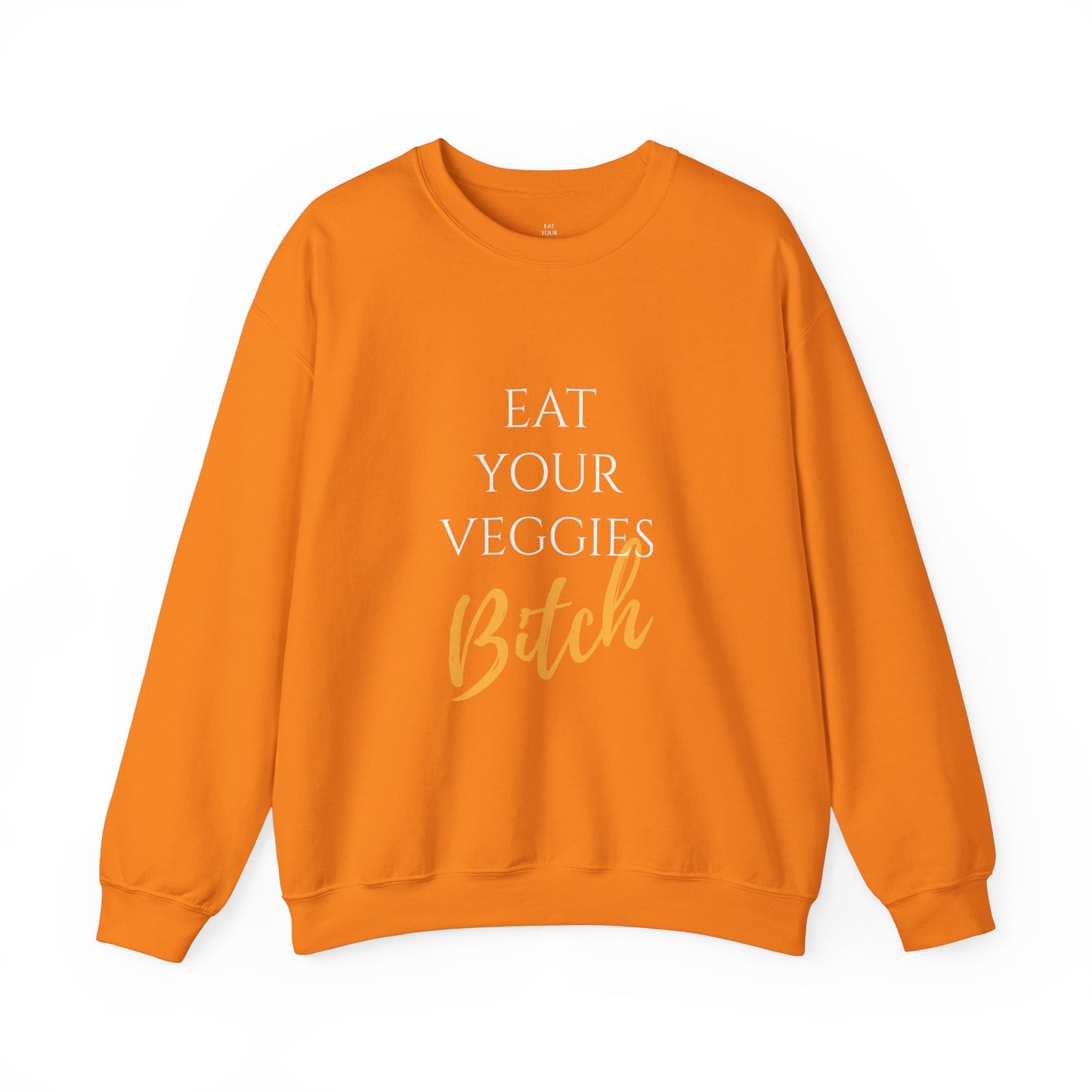 EAT YOUR VEGGIES BITCH™ SWEATSHIRT