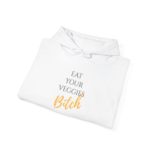 EAT YOUR VEGGIES BITCH™ HOODIE