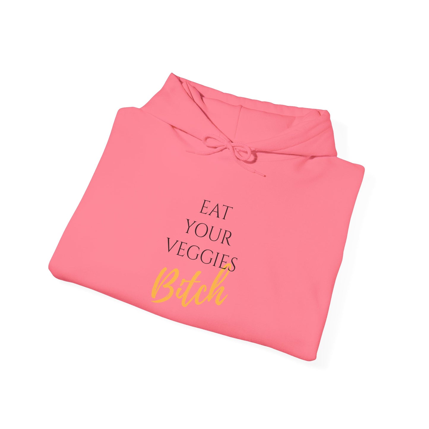 EAT YOUR VEGGIES BITCH™ HOODIE