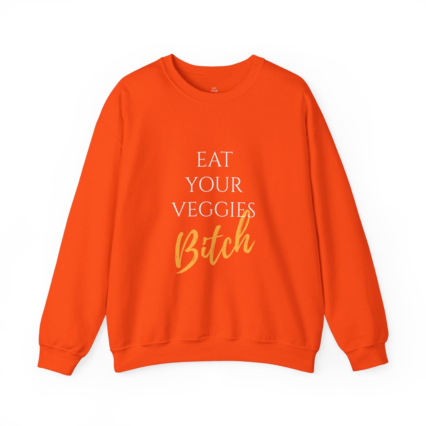 EAT YOUR VEGGIES BITCH™ SWEATSHIRT