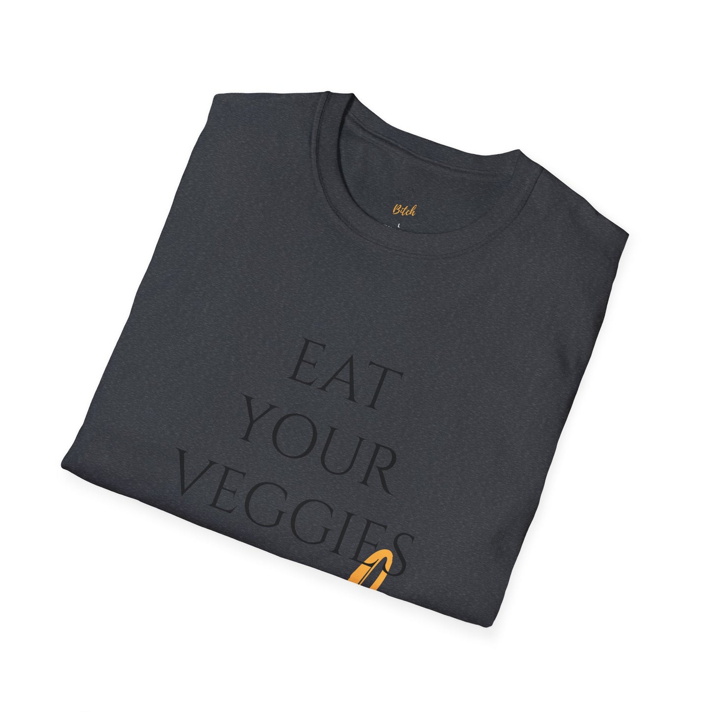 EAT YOUR VEGGIES BITCH™ T-SHIRT