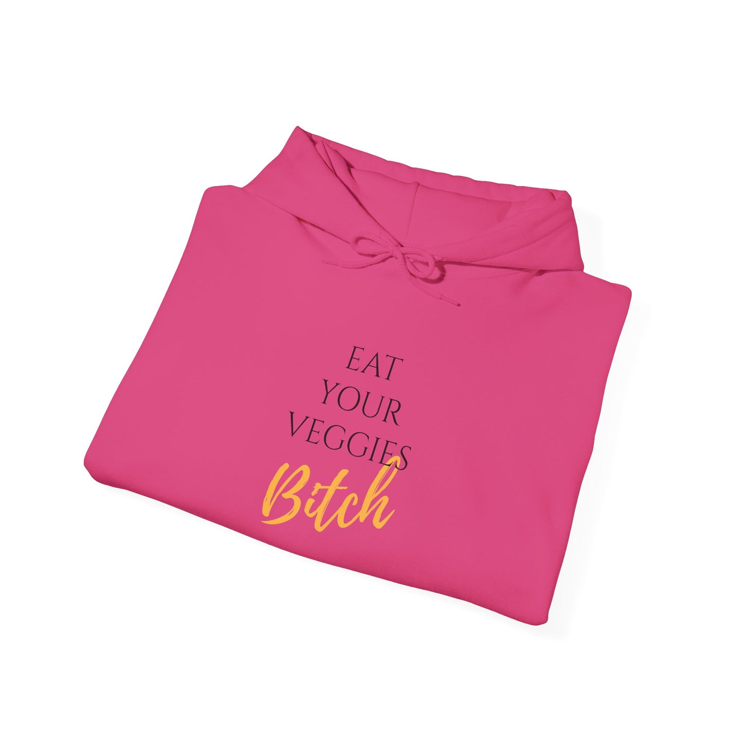 EAT YOUR VEGGIES BITCH™ HOODIE